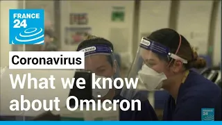 Vaccine resistance, transmission, symptoms... What we know about Omicron • FRANCE 24 English