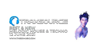 TRAXSOURCE BEST & NEW MELODIC HOUSE & TECHNO 12 JUNE 2021