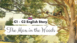 ADVANCED ENGLISH STORY 🌳The Man in the Woods🌲 C1 - C2 | Level 7 - 8 | BRITISH ENGLISH SUBTITLES