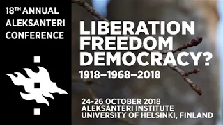 18th Annual Aleksanteri Conference LIBERATION – FREEDOM – DEMOCRACY? 1918–1968–2018