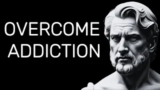 OVERCOME ADDICTION: Stoic Wisdom From Marcus Aurelius to Overcome Addiction