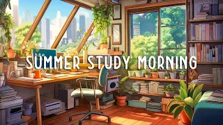 Morning Summer ~ Playlist Summer Lofi to Start A Positive Study Day | Lofi Study Music