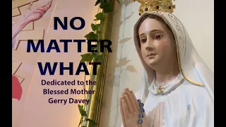 No Matter What - Dedicated to the Blessed Mother by Gerry Davey