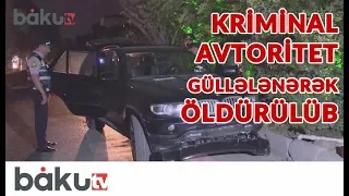 Bakıda kriminal avtoritet güllələnərək öldürülüb