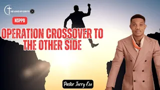 OPERATION CROSSOVER TO THE OTHER SIDE | PASTOR JERRY EZE | NSPPD |15-02-2024