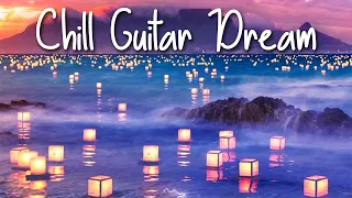 Chill Guitar Dream | Positive Chillout Music | Easy Lounge Playlist | Massage & Relax Compilation 4K