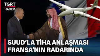 Türkiye - Suudi Arabistan İş Birliği Fransız Basınında! TİHA İhracatına Dikkat Çektiler – TGRT Haber