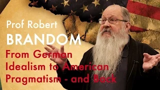 From German Idealism to American Pragmatism - and back | Prof Robert Brandom