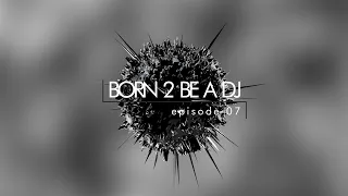 DJ ALEX pres. Born 2 Be A DJ ep. 07 (1-2)