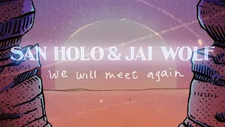 San Holo & Jai Wolf - We Will Meet Again (Official Lyric Video)