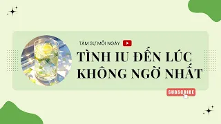 ❄️ TÌNH IU ĐẾN LÚC KHÔNG NGỜ NHẤT ❄️ Tâm sự mỗi ngày