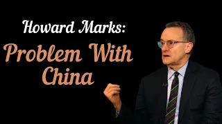 Howard Marks :Problem with china