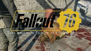 Take a Camera Photo of a Super Mutant - Daily and Weekly Challenges - Fallout 76