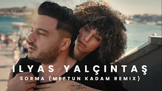 İlyas Yalçıntaş - Sorma (Meftun Kadam Remix)