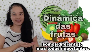 Dinâmica Das Frutas: Somos diferentes, mas todos importantes.