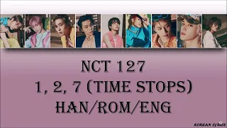 NCT 127 - 1, 2, 7 (Time Stops) (Han/Rom/Eng) Lyrics