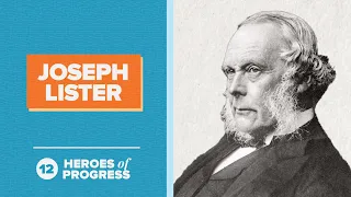 Joseph Lister: The Father of Modern Surgery | Heroes of Progress | Ep. 12