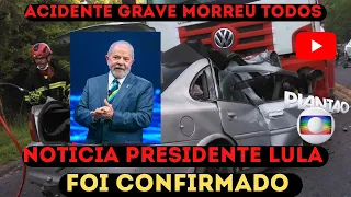 PRESIDENTE LULA NOTÍCIA ÁS PRESSAS.GRAVE ACIDENTE TODOS MORREU LUTO BRASIL LAMENTÁVEL MUITA TRISTEZA