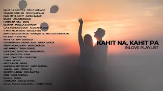 Kahit Na, Kahit Pa | Inlove OPM Playlist