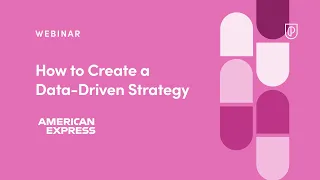 Webinar: How to Create a Data-Driven Strategy by American Express Sr PM, Nicole Munson