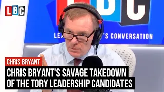 Chris Bryant's savage takedown of the Tory leadership candidates | LBC