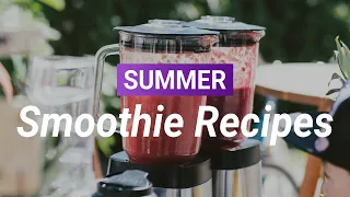 3 Easy Smoothie Recipes for Summer