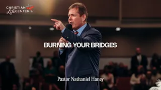 Sunday - April 21, 2024 - Burning Your Bridges - Pastor Nathaniel Haney