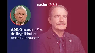 AMLO acusa a Fox de ilegalidad en mina El Pinabete