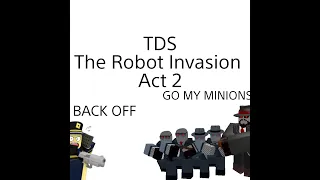 TDS The Robot Invasion Act 2 (TDS Fanmade event)