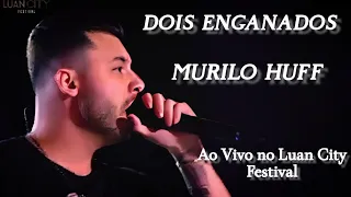 Murilo Huff - Dois Enganados • Ao Vivo no Luan City Festival • Goiânia - GO