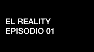 "EL REALITY" EPISODIO 1