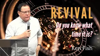 REVIVAL | Do you know what time it is?  Ken Fish