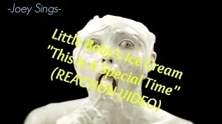 Little Baby's Ice Cream "This Is A Special Time" (REACTION VIDEO)
