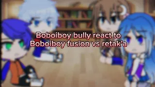 Boboiboy bully react to Boboiboy fusion vs retak'a//gacha club 🇮🇩🇬🇧//AU