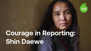 Courage in Reporting — Shin Daewe | Radio Free Asia (RFA)