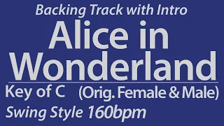 Alice in Wonderland / Key of C - Original (Female & Male) / Swing / Backing Tracks with intro/160BPM