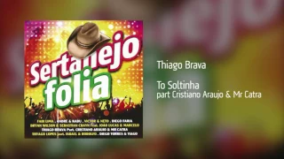 Thiago Brava - To Soltinha part Cristiano Araujo & Mr Catra [Áudio]