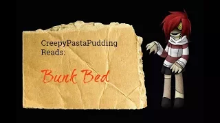 CreepyPastaPudding Reads: Bunk Bed
