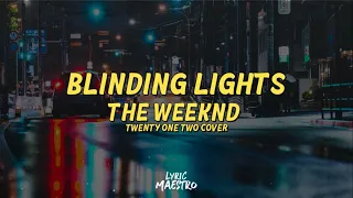 The Weeknd - Blinding Lights [Cover by Twenty One Two] LYRICS