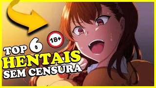 🔞 Top 6 MELHORES HENTAIS Sem Censura (SÓ OS BRABOS) 🔞