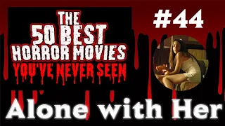 50 Best Horror Movies You've Never Seen | #44 Alone with Her