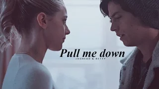 Jughead & Betty | Pull Me Down