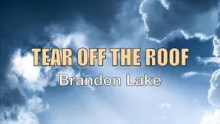 Tear Off The Roof - Brandon Lake - Lyric Video