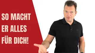 Sag ihm DAS - und ER macht ALLES für DICH!