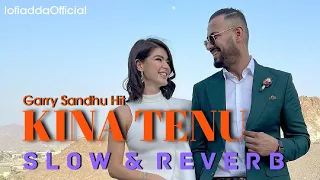 KINA TENU : GARRY SANDHU | SLOW+REVERB | Lo-fi Adda Official