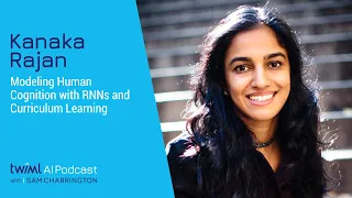 Modeling Human Cognition with RNNs and Curriculum Learning - Interview with Kanaka Rajan - 524