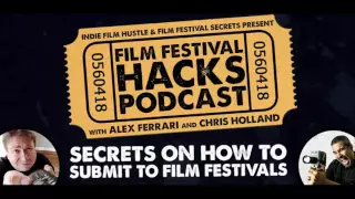 Secrets on How to Submit to Film Festivals - Film Festival Hacks Podcast - FFH 001