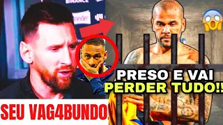 🚨BOMBA!! MESSI DETONA DANIEL ALVES APÓS ELE SER PRESO NA ESPANHA! PERDEU TUDO!!