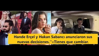 Hande Erçel and Hakan Sabancı announced their new decisions.''«You have to change.