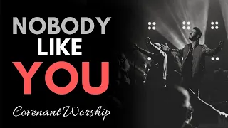 Nobody Like You - Covenant Worship
